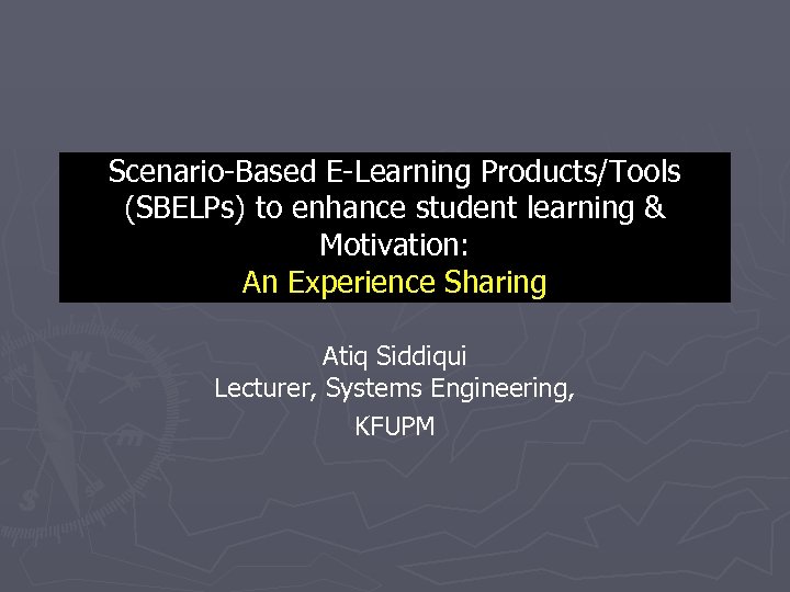 Scenario-Based E-Learning Products/Tools (SBELPs) to enhance student learning & Motivation: An Experience Sharing Atiq