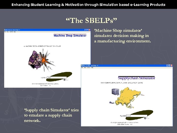 Enhancing Student Learning & Motivation through Simulation based e-Learning Products “The SBELPs” ‘Machine Shop
