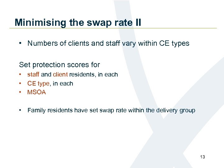 Minimising the swap rate II • Numbers of clients and staff vary within CE