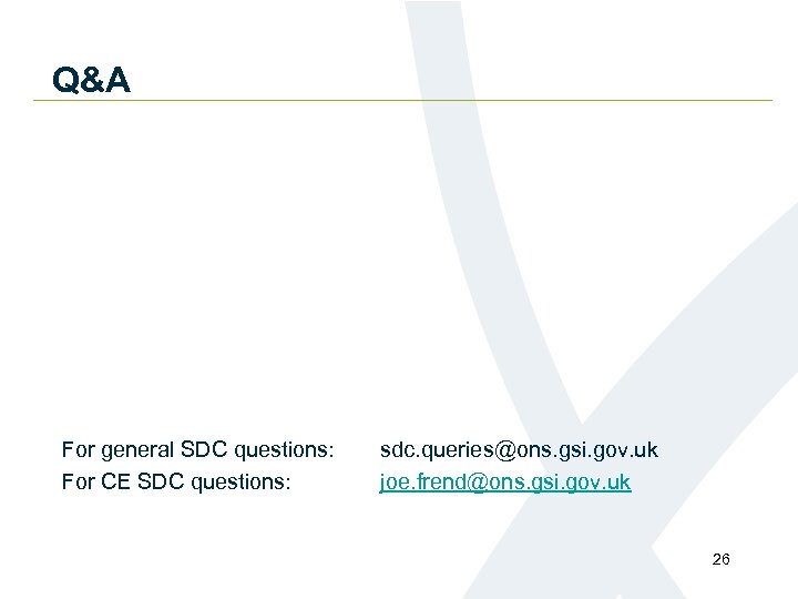 Q&A For general SDC questions: For CE SDC questions: sdc. queries@ons. gsi. gov. uk