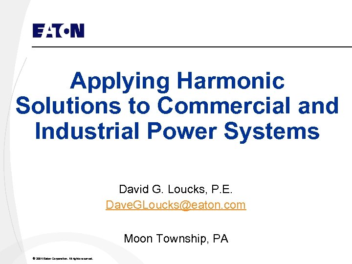 Applying Harmonic Solutions to Commercial and Industrial Power Systems David G. Loucks, P. E.