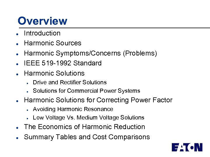 Overview l l l Introduction Harmonic Sources Harmonic Symptoms/Concerns (Problems) IEEE 519 -1992 Standard