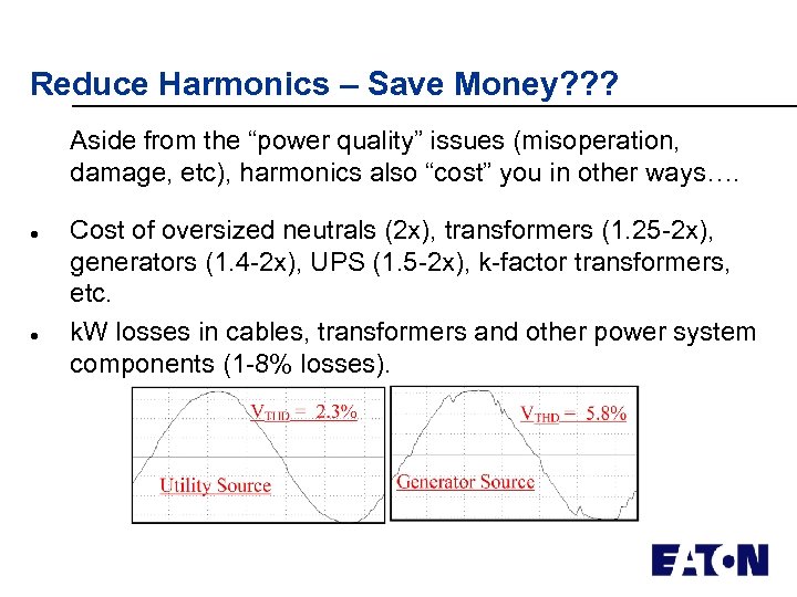 Reduce Harmonics – Save Money? ? ? Aside from the “power quality” issues (misoperation,