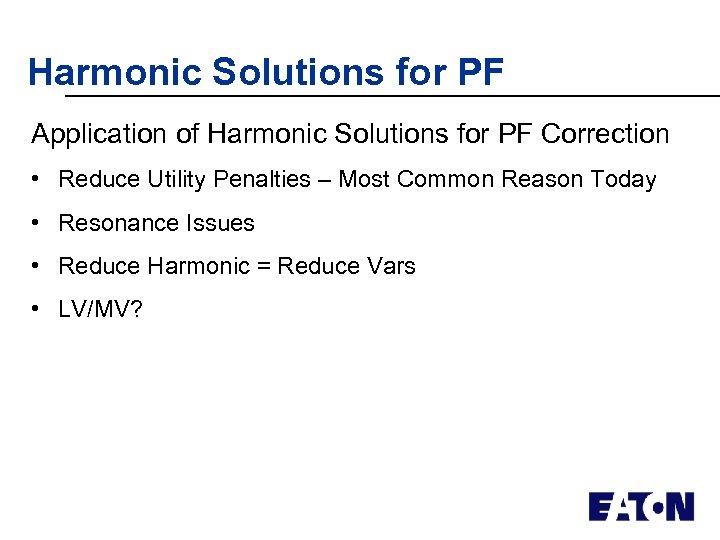 Harmonic Solutions for PF Application of Harmonic Solutions for PF Correction • Reduce Utility