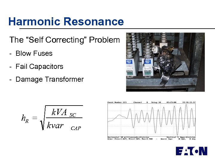 Harmonic Resonance The “Self Correcting” Problem - Blow Fuses - Fail Capacitors - Damage