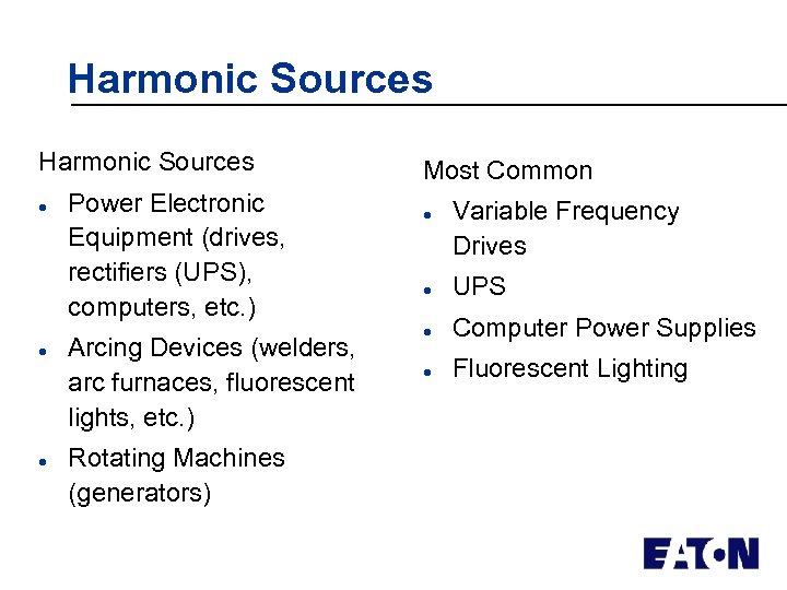 Harmonic Sources l l l Power Electronic Equipment (drives, rectifiers (UPS), computers, etc. )