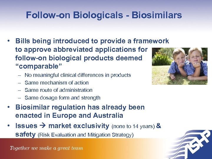 Follow-on Biologicals - Biosimilars • Bills being introduced to provide a framework to approve