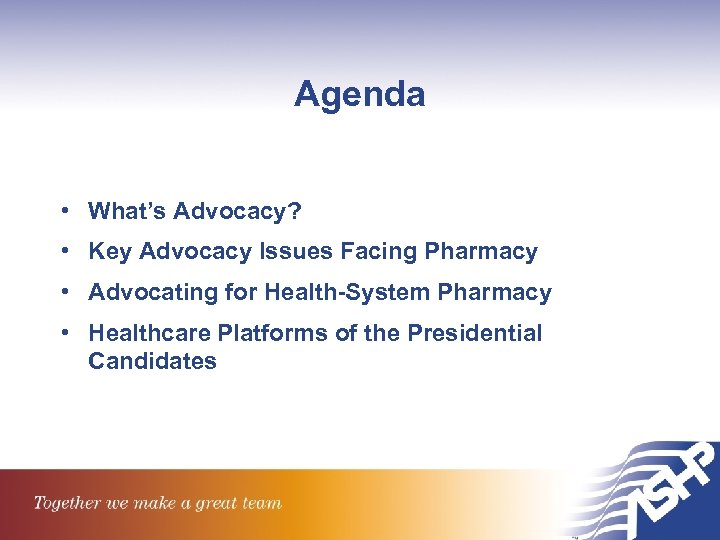 Agenda • What’s Advocacy? • Key Advocacy Issues Facing Pharmacy • Advocating for Health-System