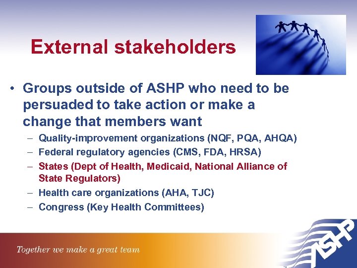 External stakeholders • Groups outside of ASHP who need to be persuaded to take