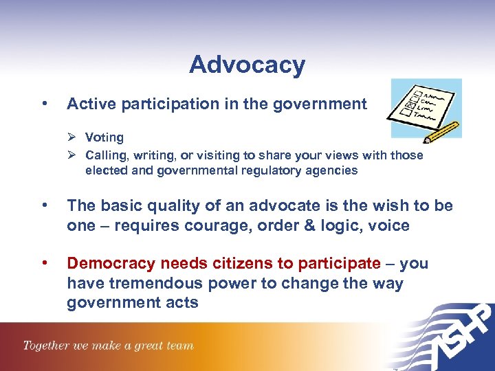 Advocacy • Active participation in the government Ø Voting Ø Calling, writing, or visiting