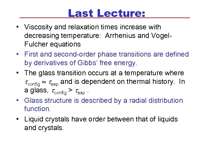 Last Lecture: • Viscosity and relaxation times increase with decreasing temperature: Arrhenius and Vogel.