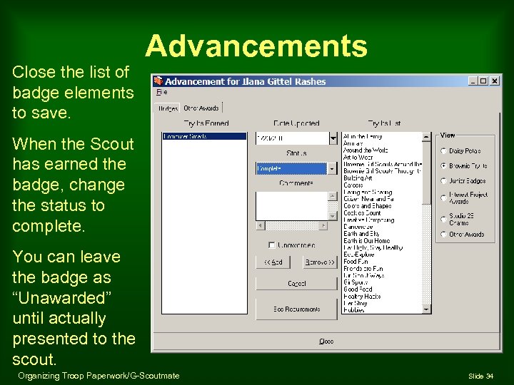 Close the list of badge elements to save. Advancements When the Scout has earned