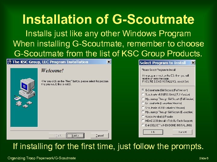 Installation of G-Scoutmate Installs just like any other Windows Program When installing G-Scoutmate, remember