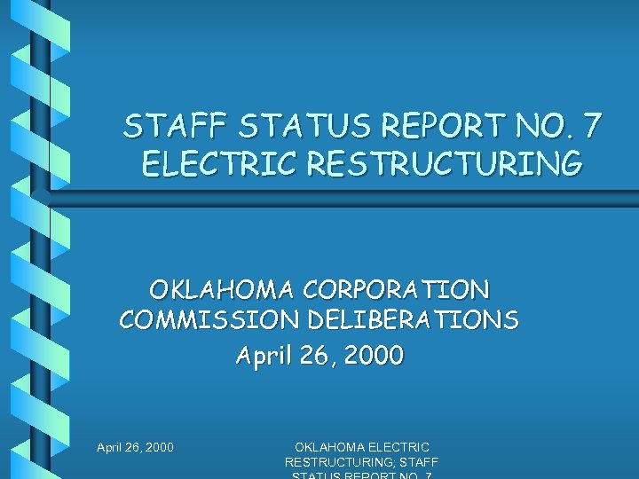 STAFF STATUS REPORT NO. 7 ELECTRIC RESTRUCTURING OKLAHOMA CORPORATION COMMISSION DELIBERATIONS April 26, 2000