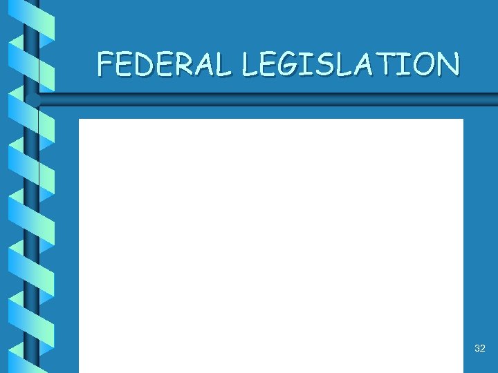 FEDERAL LEGISLATION 32 