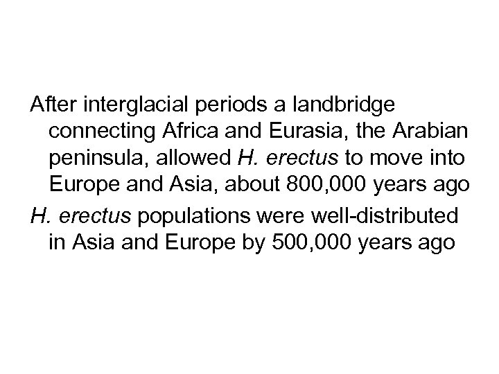 After interglacial periods a landbridge connecting Africa and Eurasia, the Arabian peninsula, allowed H.