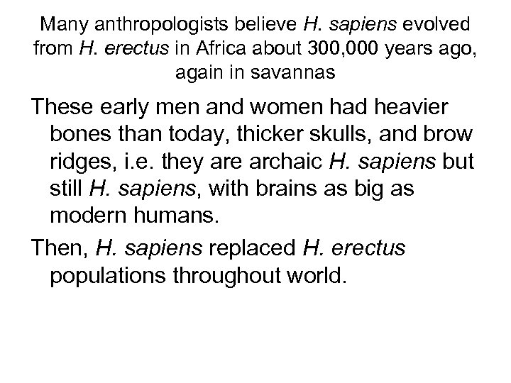 Many anthropologists believe H. sapiens evolved from H. erectus in Africa about 300, 000