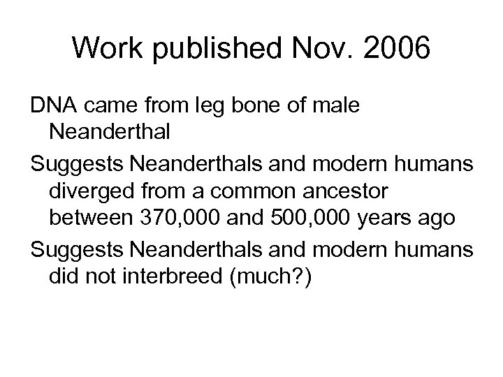 Work published Nov. 2006 DNA came from leg bone of male Neanderthal Suggests Neanderthals