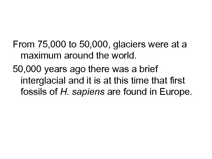 From 75, 000 to 50, 000, glaciers were at a maximum around the world.