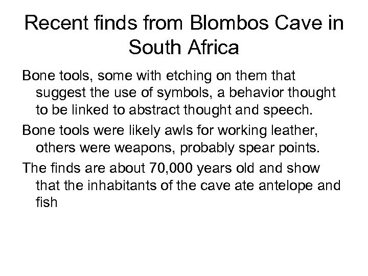 Recent finds from Blombos Cave in South Africa Bone tools, some with etching on