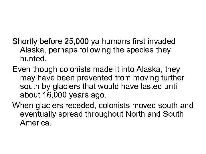 Shortly before 25, 000 ya humans first invaded Alaska, perhaps following the species they