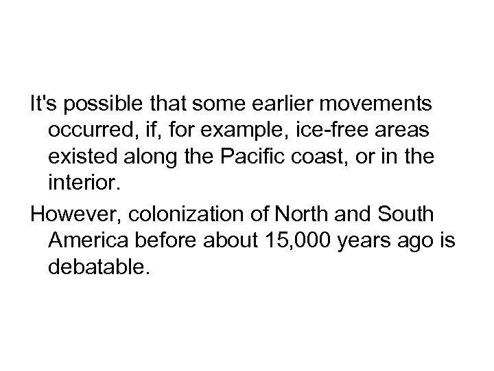 It's possible that some earlier movements occurred, if, for example, ice-free areas existed along