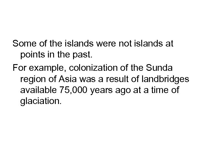 Some of the islands were not islands at points in the past. For example,