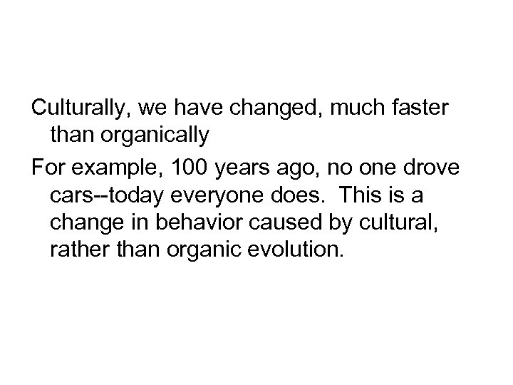 Culturally, we have changed, much faster than organically For example, 100 years ago, no
