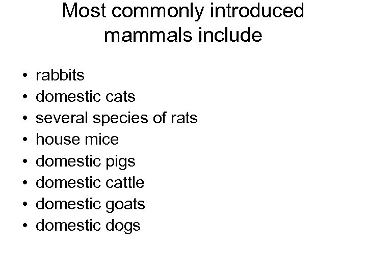 Most commonly introduced mammals include • • rabbits domestic cats several species of rats