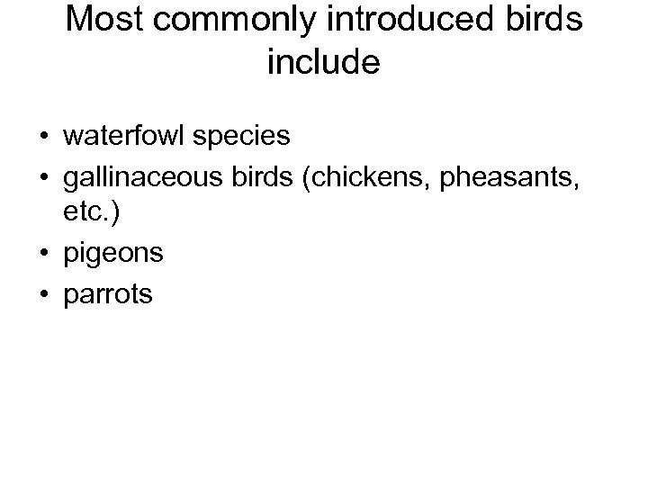 Most commonly introduced birds include • waterfowl species • gallinaceous birds (chickens, pheasants, etc.
