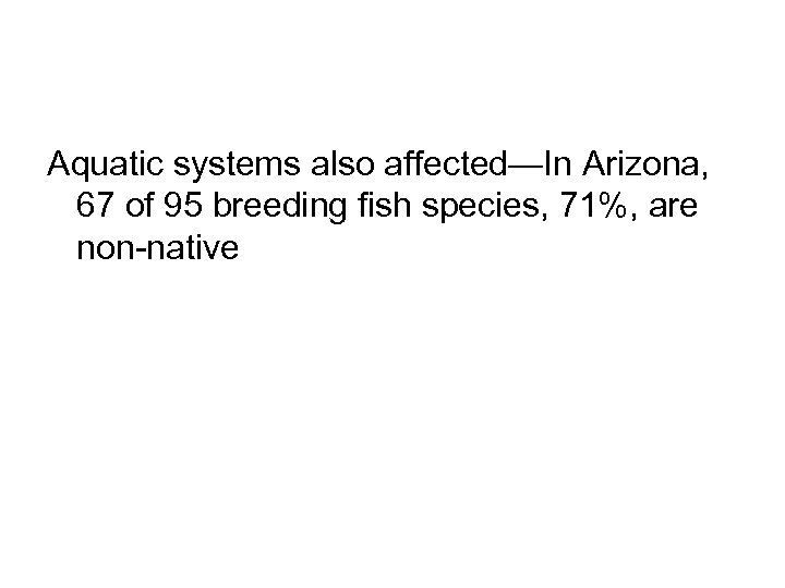 Aquatic systems also affected—In Arizona, 67 of 95 breeding fish species, 71%, are non-native
