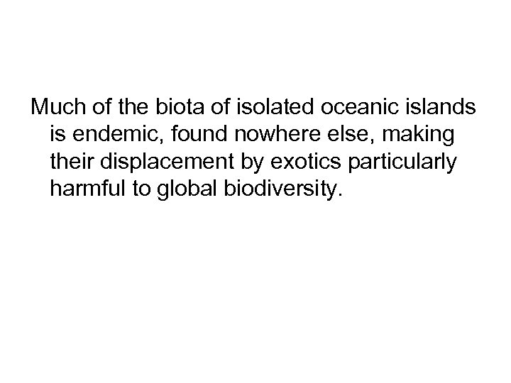 Much of the biota of isolated oceanic islands is endemic, found nowhere else, making