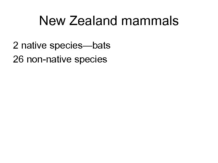 New Zealand mammals 2 native species—bats 26 non-native species 