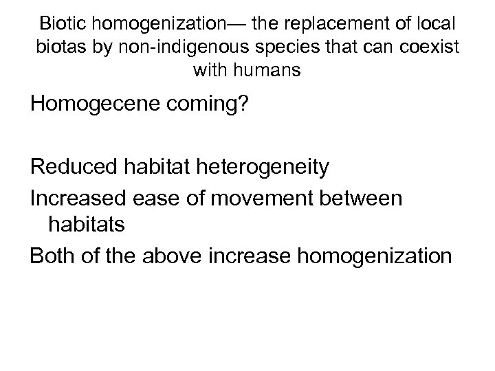 Biotic homogenization— the replacement of local biotas by non-indigenous species that can coexist with