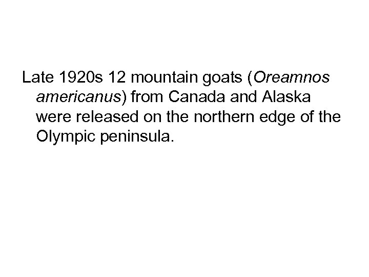 Late 1920 s 12 mountain goats (Oreamnos americanus) from Canada and Alaska were released
