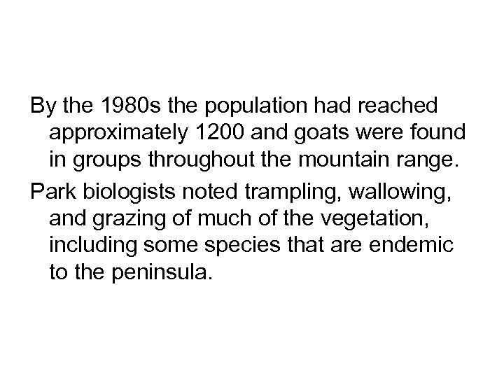 By the 1980 s the population had reached approximately 1200 and goats were found