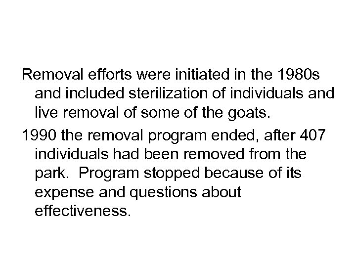 Removal efforts were initiated in the 1980 s and included sterilization of individuals and