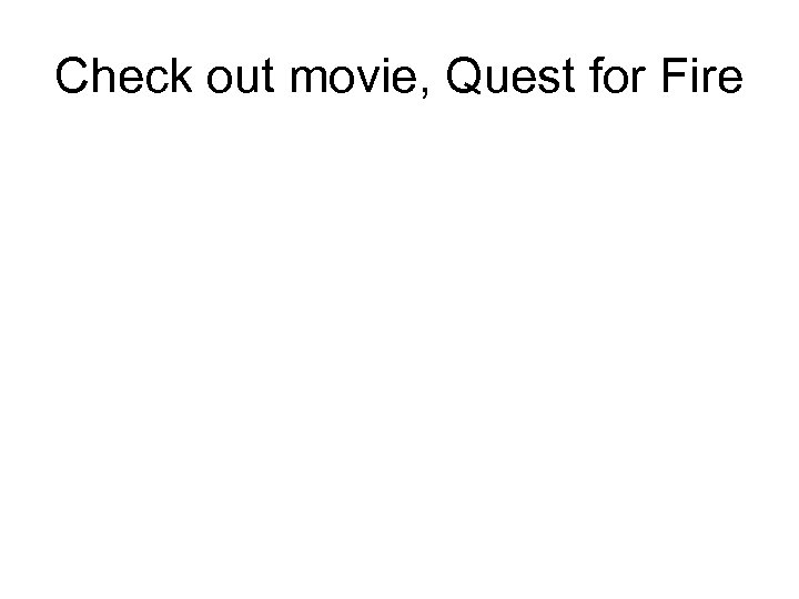 Check out movie, Quest for Fire 