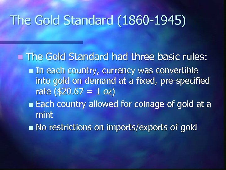 The Gold Standard (1860 -1945) n The Gold Standard had three basic rules: In