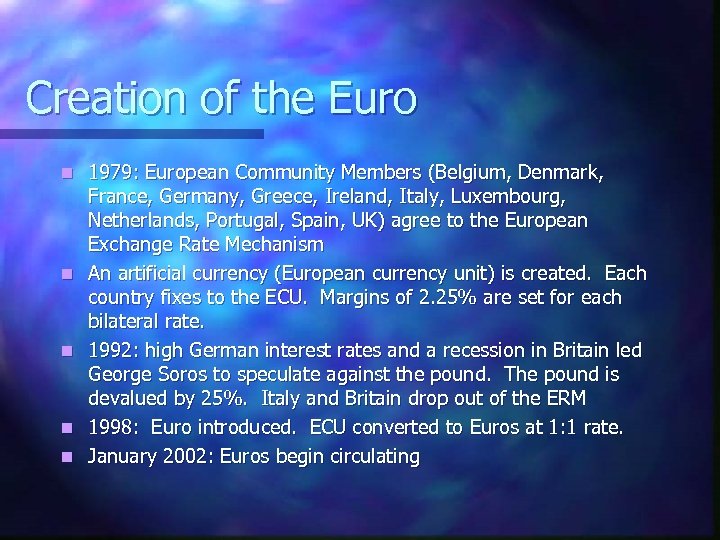 Creation of the Euro n n n 1979: European Community Members (Belgium, Denmark, France,