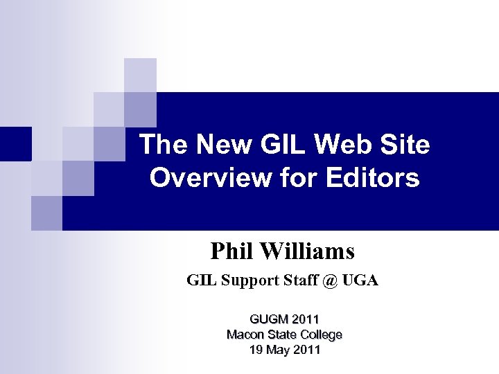 The New GIL Web Site Overview for Editors Phil Williams GIL Support Staff @