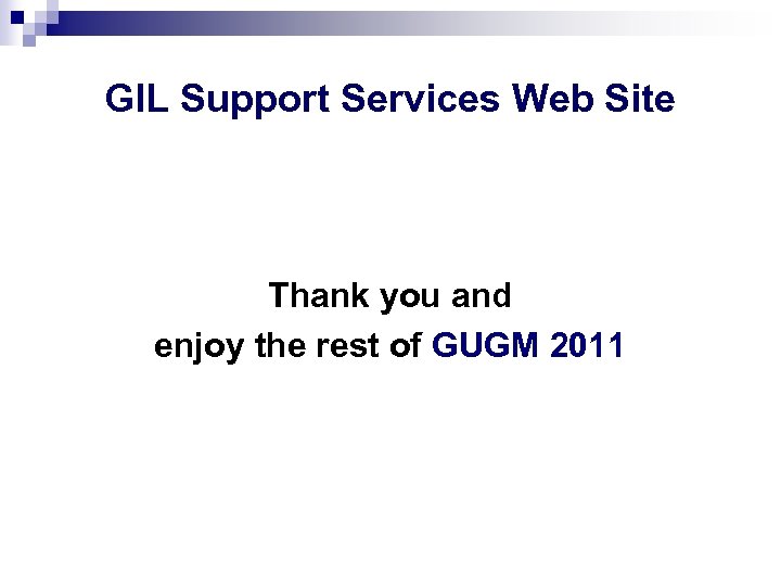 GIL Support Services Web Site Thank you and enjoy the rest of GUGM 2011