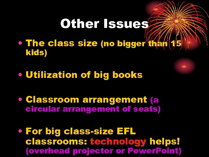 Other Issues • The class size (no bigger than 15 kids) • Utilization of