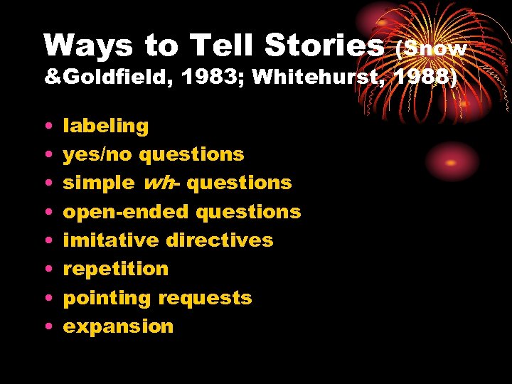 Ways to Tell Stories (Snow &Goldfield, 1983; Whitehurst, 1988) • • labeling yes/no questions