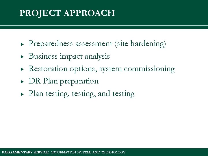 PROJECT APPROACH Preparedness assessment (site hardening) Business impact analysis Restoration options, system commissioning DR