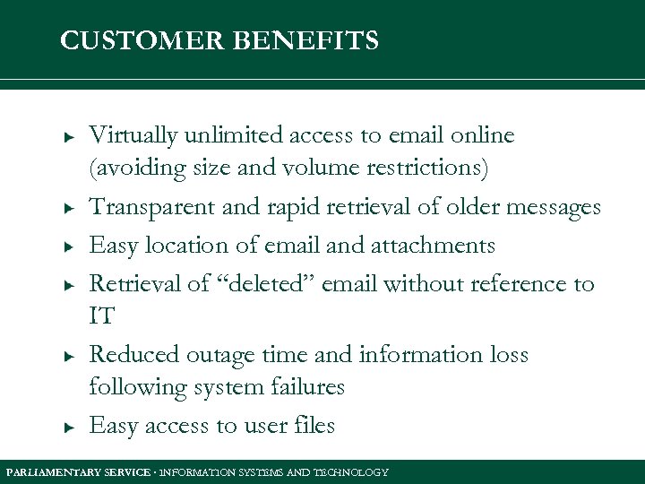 CUSTOMER BENEFITS Virtually unlimited access to email online (avoiding size and volume restrictions) Transparent