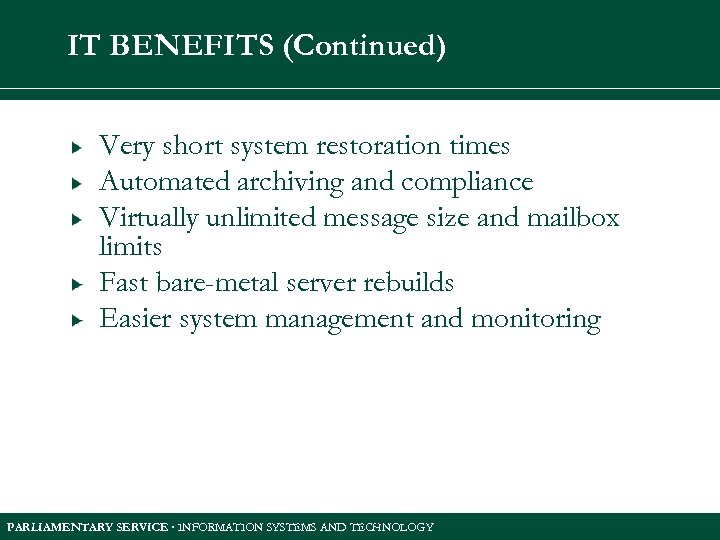IT BENEFITS (Continued) Very short system restoration times Automated archiving and compliance Virtually unlimited