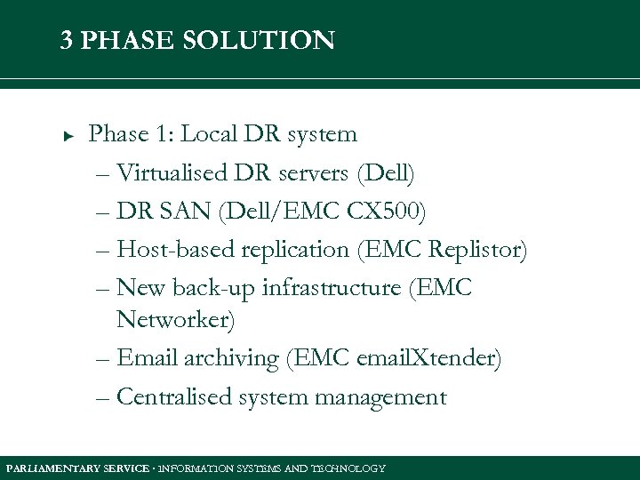3 PHASE SOLUTION Phase 1: Local DR system – Virtualised DR servers (Dell) –