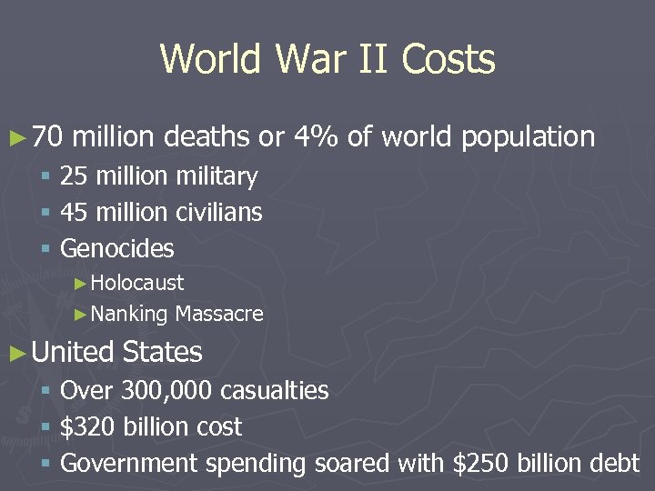World War II Costs ► 70 million deaths or 4% of world population §