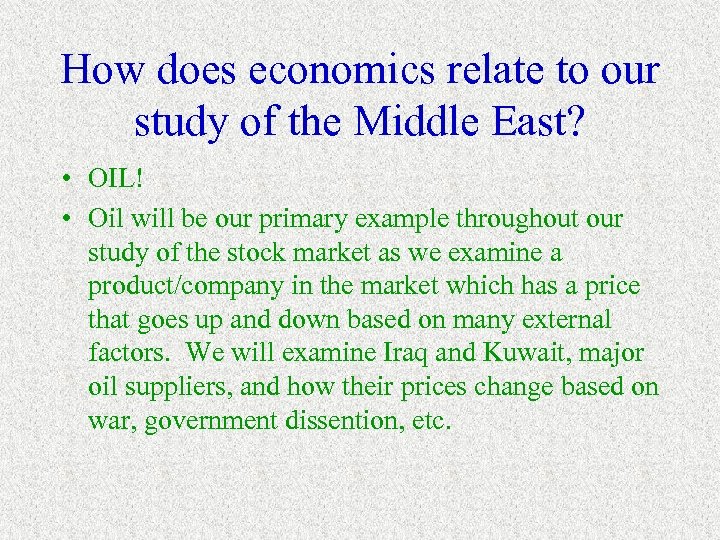 How does economics relate to our study of the Middle East? • OIL! •